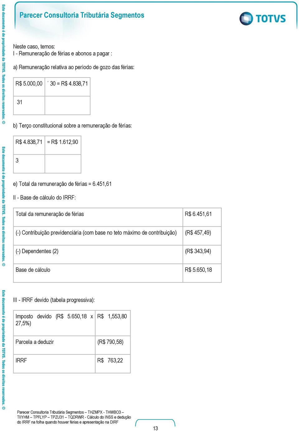 451,61 II - Base de cálculo do IRRF: Total da remuneração de férias R$ 6.