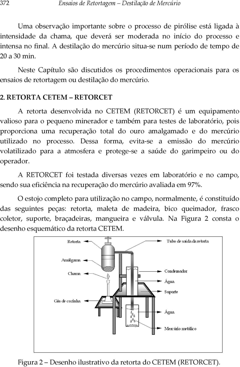 a 30 min. Neste Capítulo são discutidos os procedimentos operacionais para os ensaios de retortagem ou destilação do mercúrio. 2.