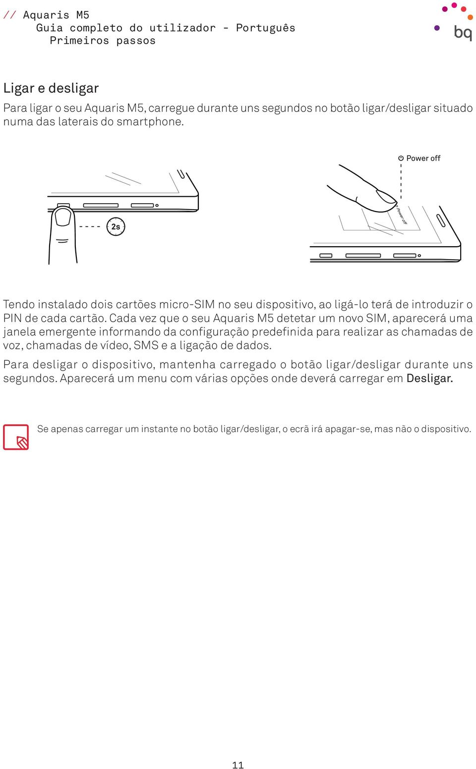 Cada vez que o seu Aquaris M5 detetar um novo SIM, aparecerá uma janela emergente informando da configuração predefinida para realizar as chamadas de voz, chamadas de vídeo, SMS e a