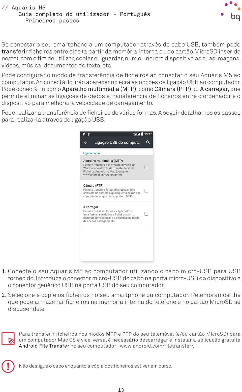 Pode configurar o modo de transferência de ficheiros ao conectar o seu Aquaris M5 ao computador. Ao conectá-lo, irão aparecer no ecrã as opções de ligação USB ao computador.