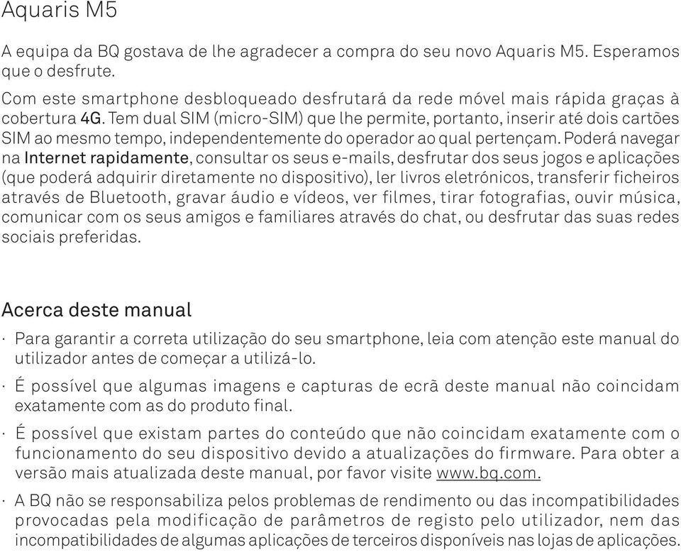 Tem dual SIM (micro-sim) que lhe permite, portanto, inserir até dois cartões SIM ao mesmo tempo, independentemente do operador ao qual pertençam.