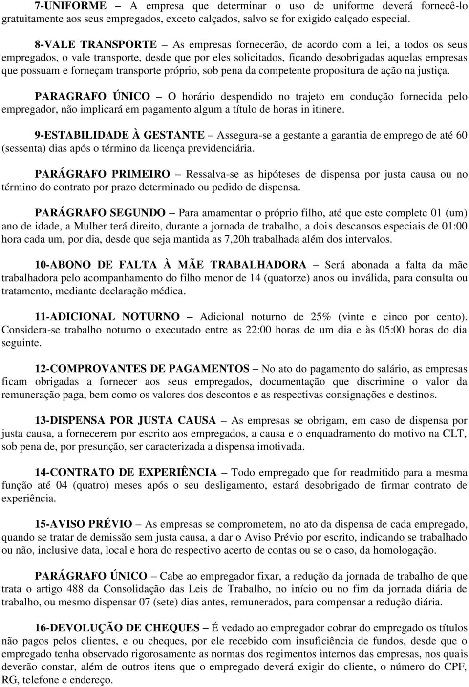 forneçam transporte próprio, sob pena da competente propositura de ação na justiça.