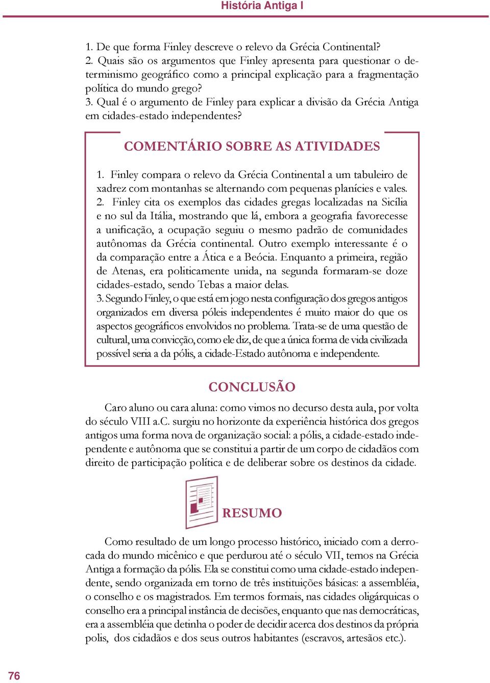 Qual é o argumento de Finley para explicar a divisão da Grécia Antiga em cidades-estado independentes? COMENTÁRIO SOBRE AS ATIVIDADES 1.