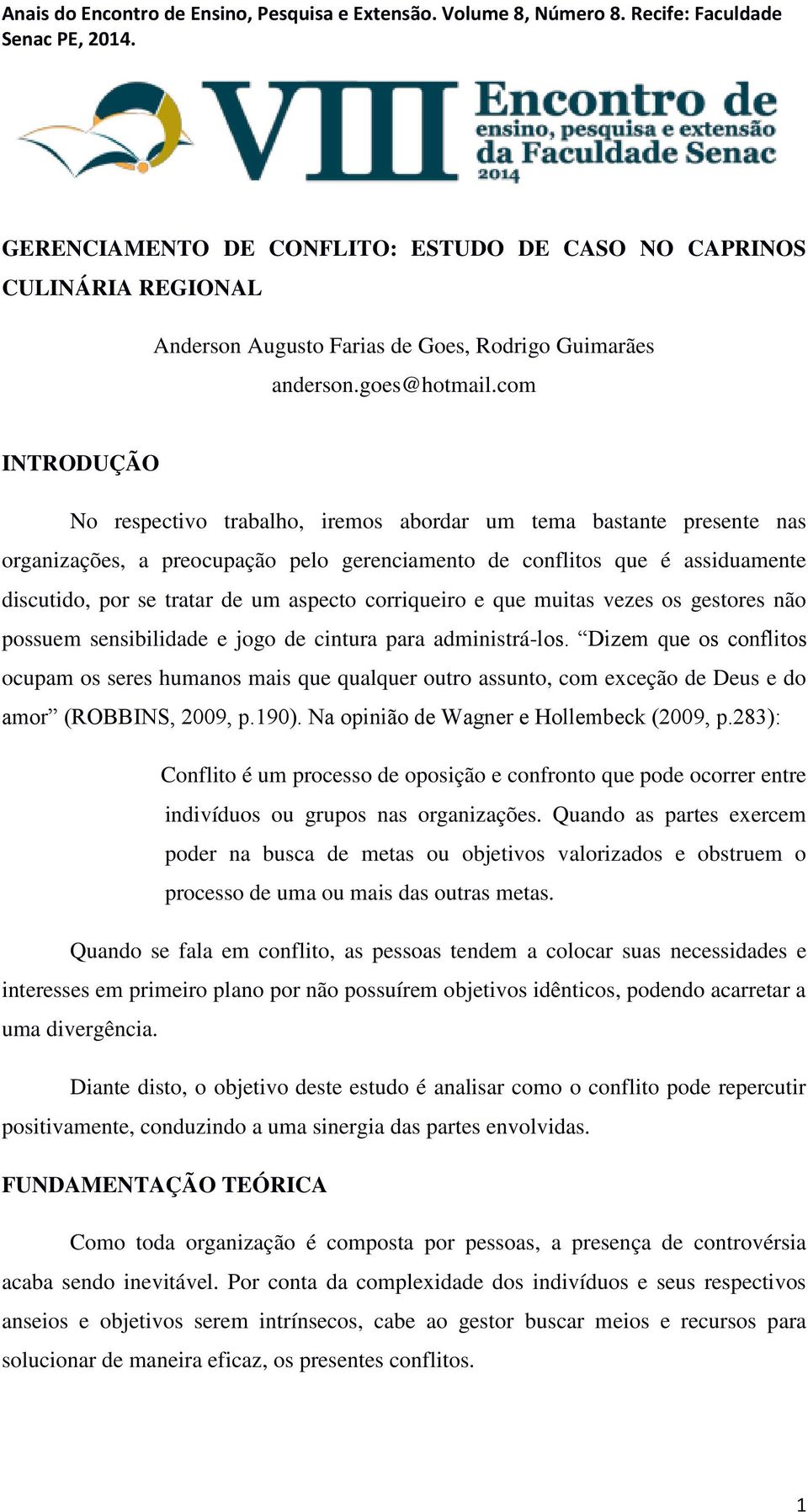 aspecto corriqueiro e que muitas vezes os gestores não possuem sensibilidade e jogo de cintura para administrá-los.