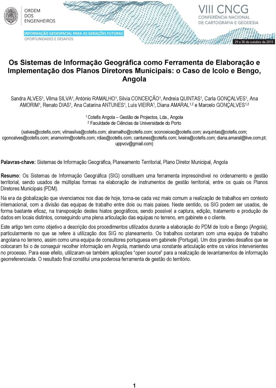 Projectos, Lda., Angola 2 Faculdade de Ciências da Universidade do Porto (salves@cotefis.com; vilmasilva@cotefis.com; alramalho@cotefis.com; sconceicao@cotefis.com; avquintas@cotefis.