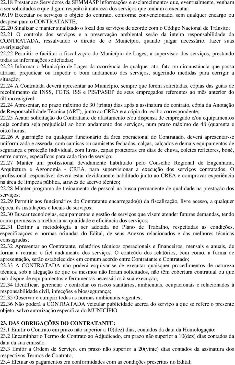 20 Sinalizar e manter sinalizado o local dos serviços de acordo com o Código Nacional de Trânsito; 22.