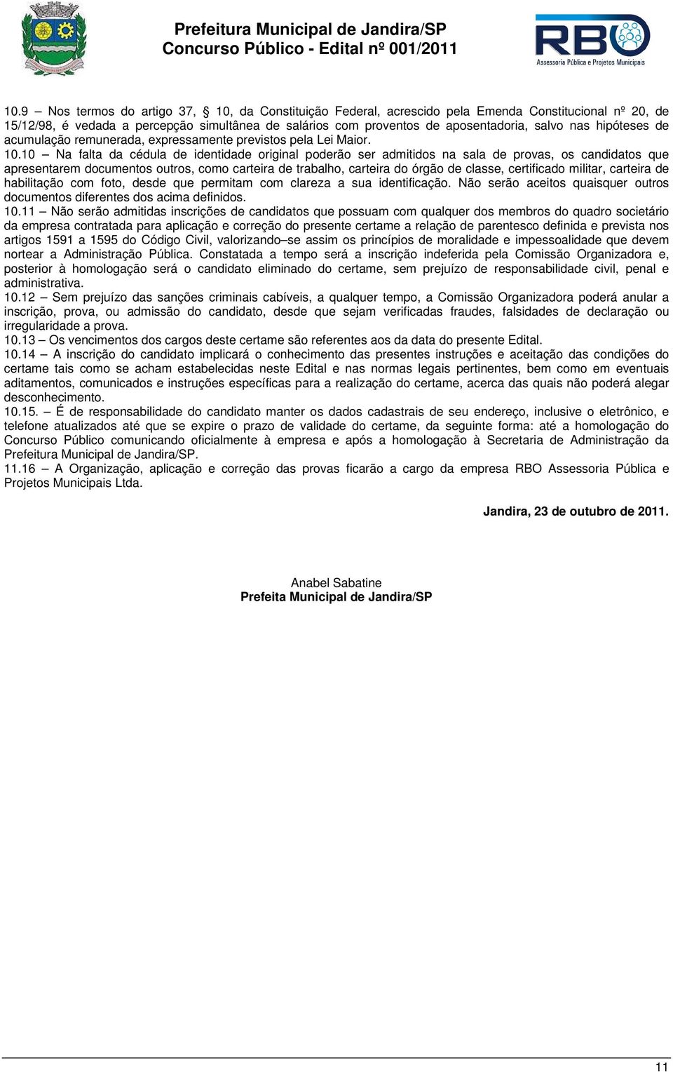 hipóteses de acumulação remunerada, expressamente previstos pela Lei Maior. 10.