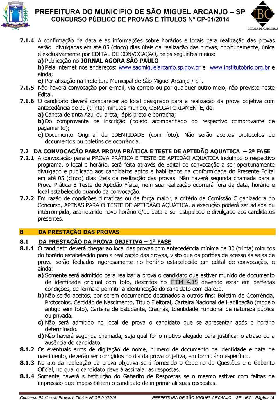 br e ainda; c) Por afixação na Prefeitura Municipal de São Miguel Arcanjo / SP. 7.1.