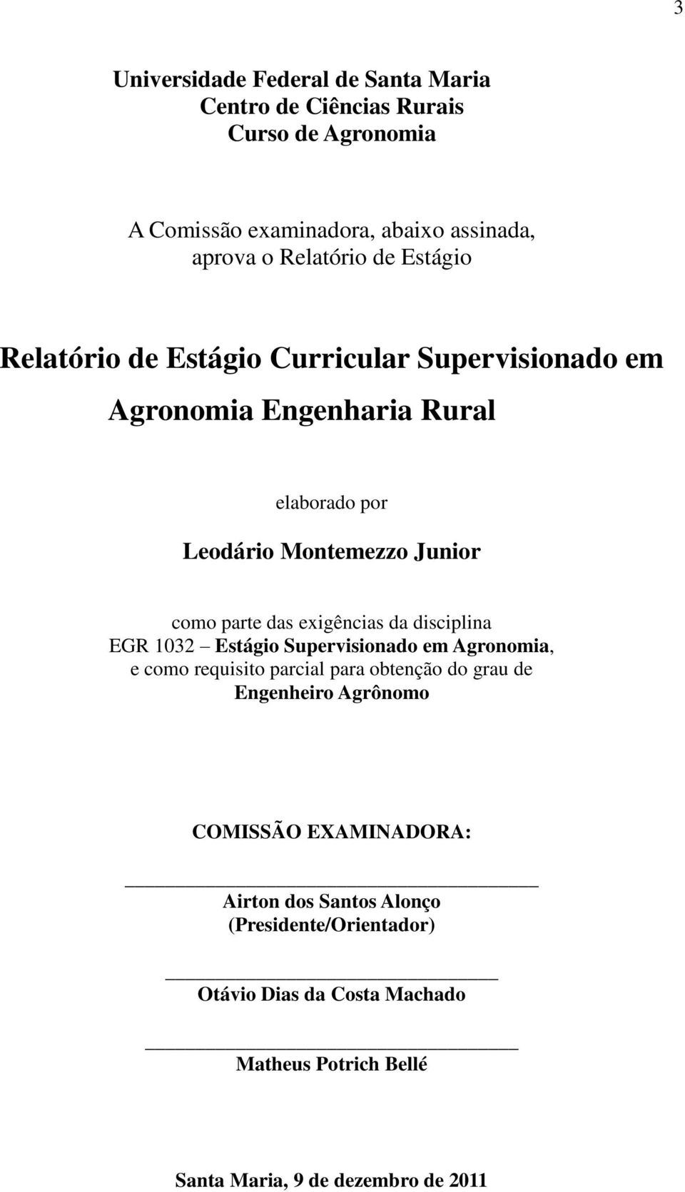 exigências da disciplina EGR 1032 Estágio Supervisionado em Agronomia, e como requisito parcial para obtenção do grau de Engenheiro Agrônomo