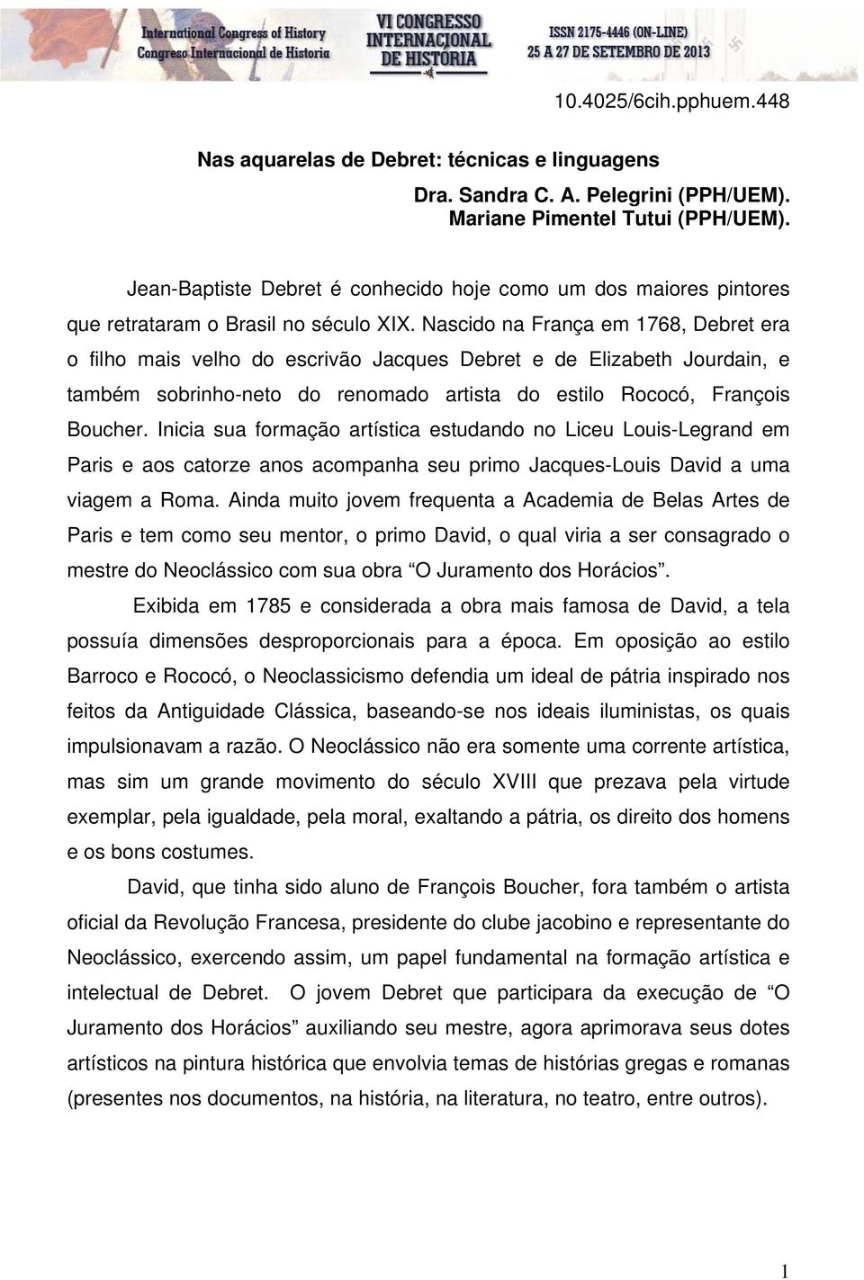 Nascido na França em 1768, Debret era o filho mais velho do escrivão Jacques Debret e de Elizabeth Jourdain, e também sobrinho-neto do renomado artista do estilo Rococó, François Boucher.