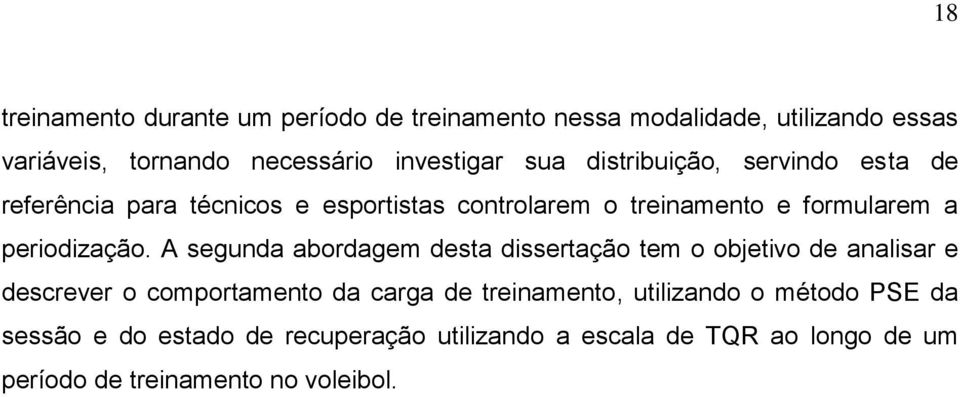 A segunda abordagem desta dissertação tem o objetivo de analisar e descrever o comportamento da carga de treinamento,