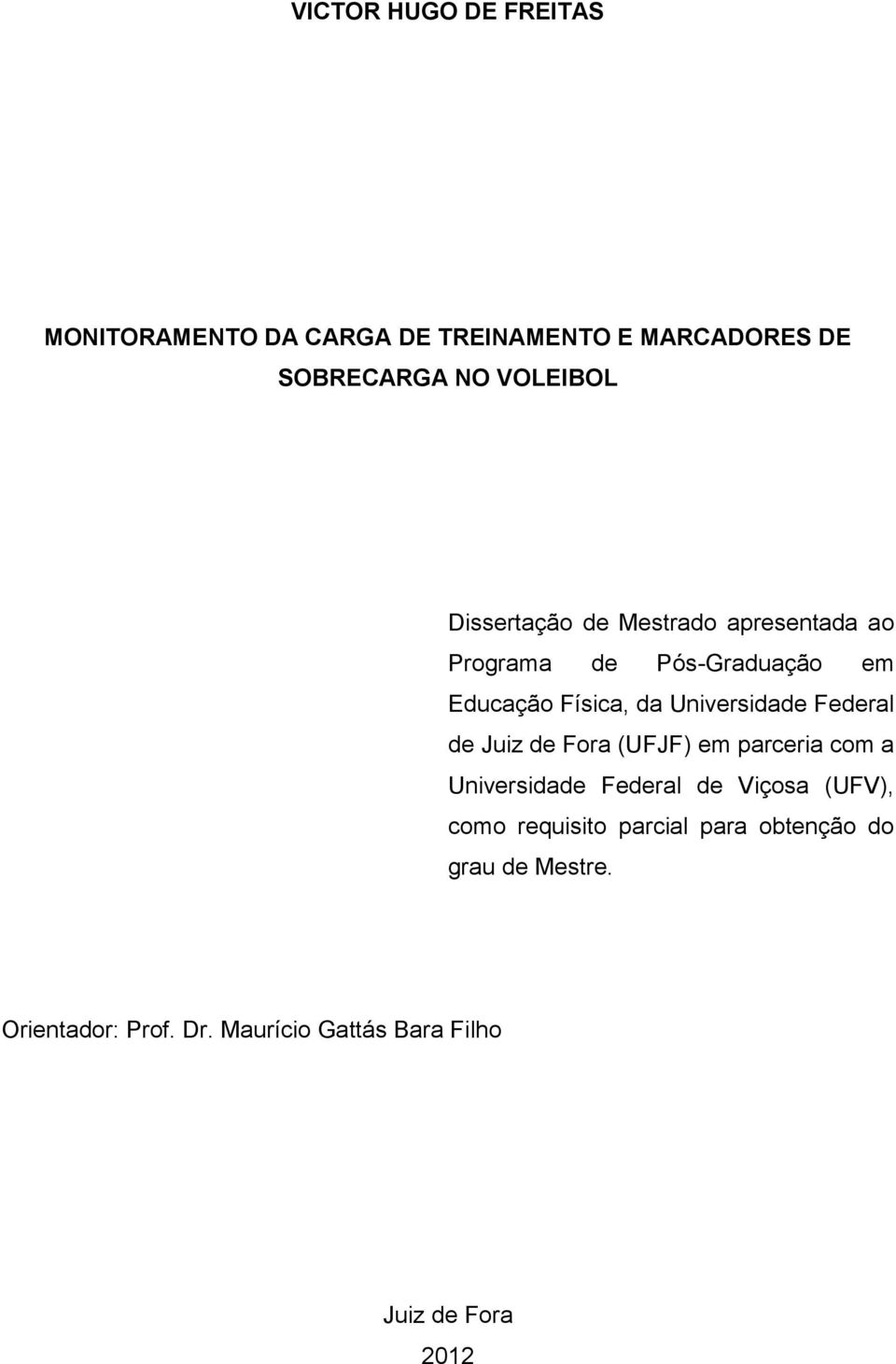 Federal de Juiz de Fora (UFJF) em parceria com a Universidade Federal de Viçosa (UFV), como requisito