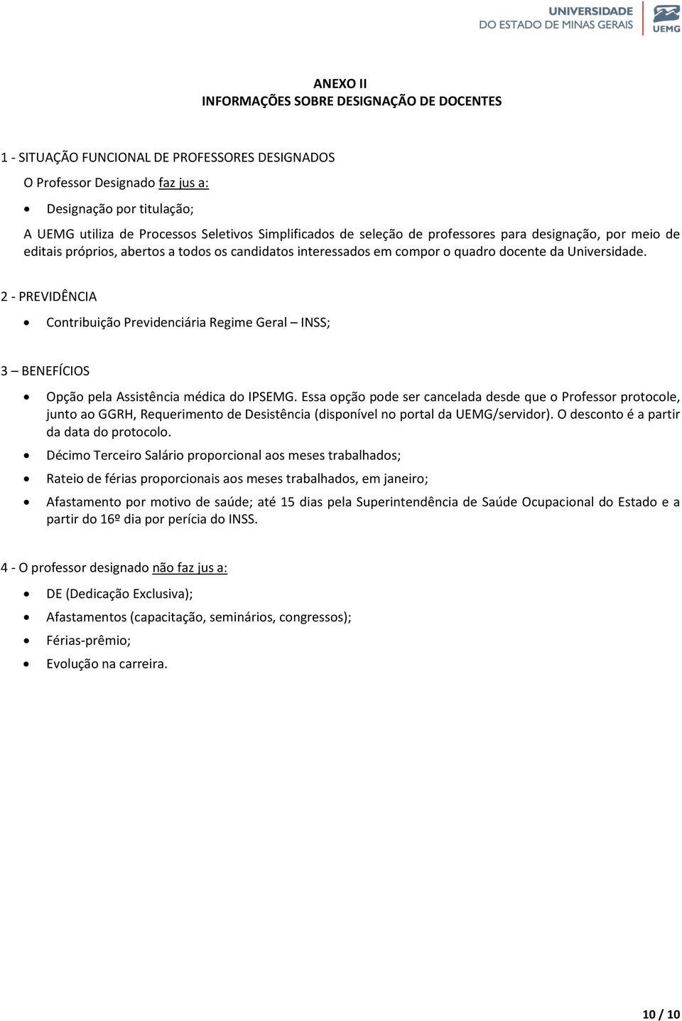 2 - PREVIDÊNCIA Contribuição Previdenciária Regime Geral INSS; 3 BENEFÍCIOS Opção pela Assistência médica do IPSEMG.