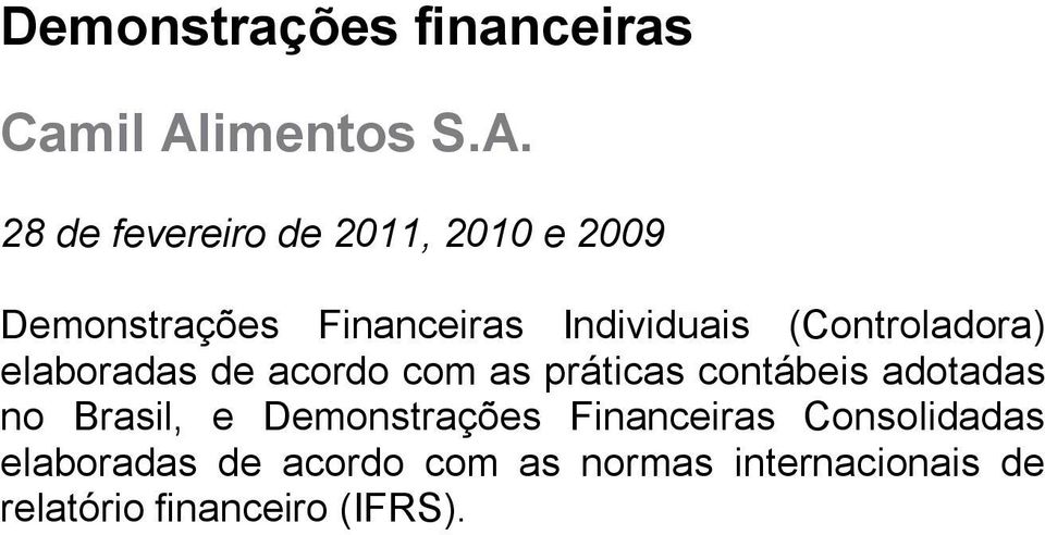 28 de fevereiro de 2011, 2010 e 2009 Demonstrações Financeiras Individuais