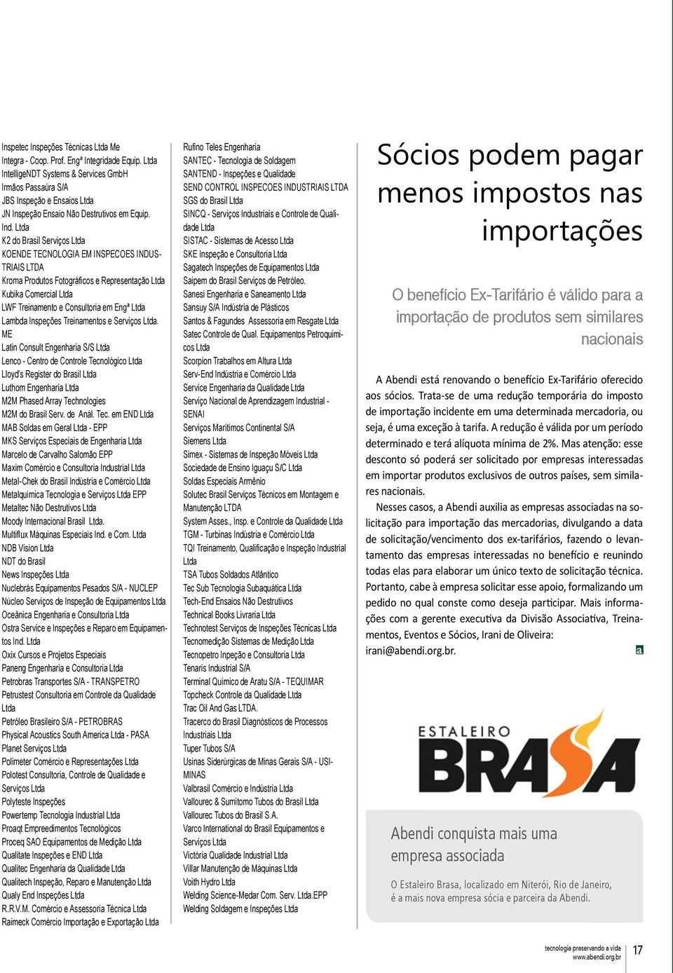 Ltda K2 do Brasil Serviços Ltda KOENDE TECNOLOGIA EM INSPECOES INDUS- TRIAIS LTDA Kroma Produtos Fotográficos e Representação Ltda Kubika Comercial Ltda LWF Treinamento e Consultoria em Engª Ltda