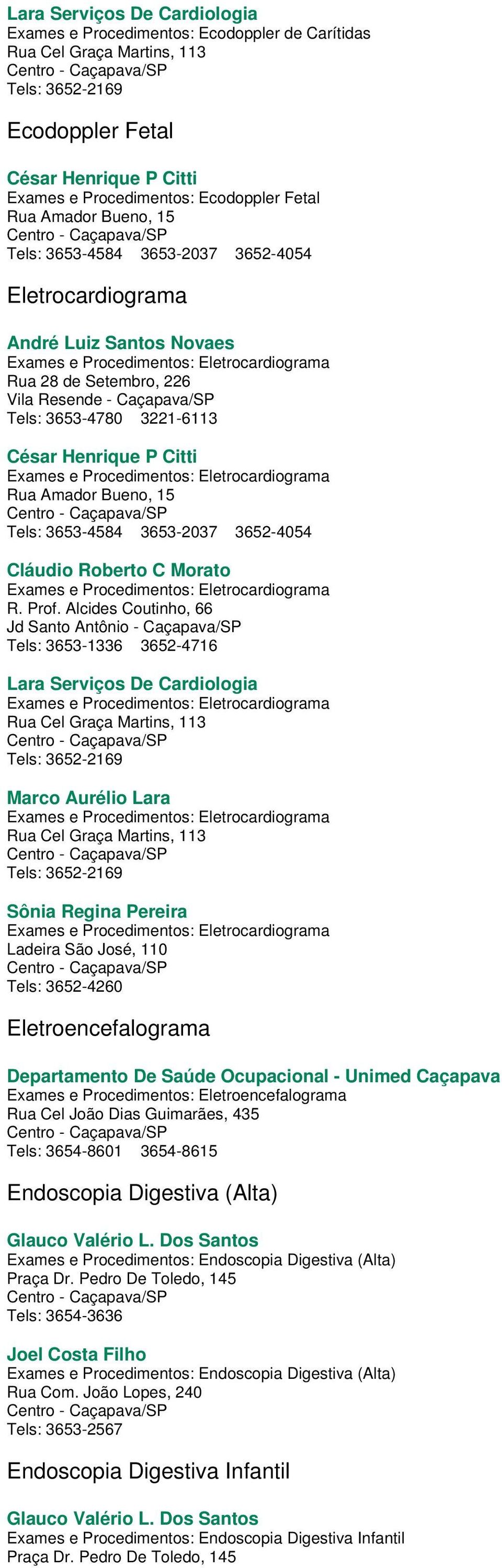 Eletrocardiograma Cláudio Roberto C Morato Exames e Procedimentos: Eletrocardiograma R. Prof.