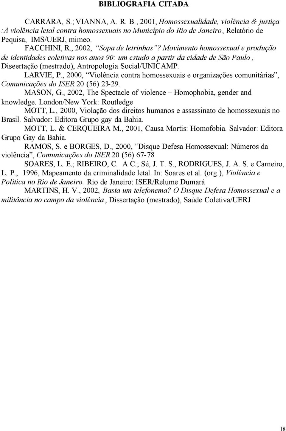 Movimento homossexual e produção de identidades coletivas nos anos 90: um estudo a partir da cidade de São Paulo, Diseertação (mestrado), Antropologia Social/UNICAMP. LARVIE, P.