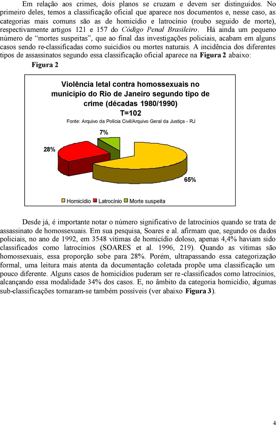 121 e 157 do Código Penal Brasileiro.