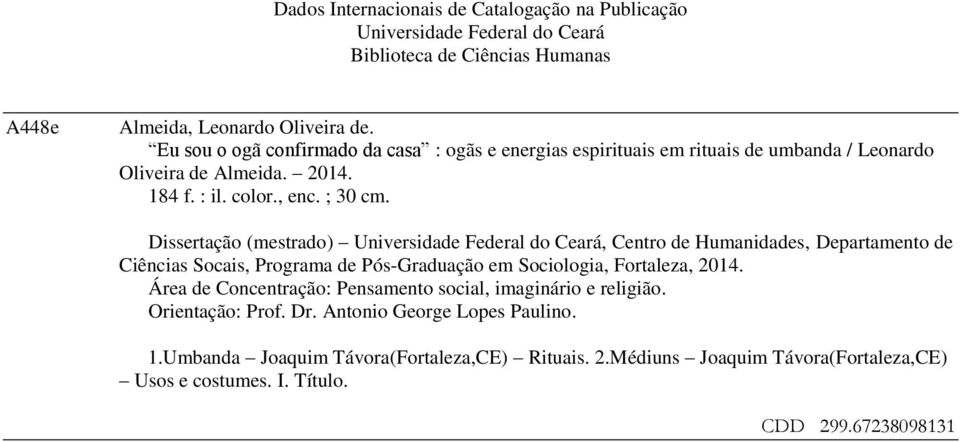 Dissertação (mestrado) Universidade Federal do Ceará, Centro de Humanidades, Departamento de Ciências Socais, Programa de Pós-Graduação em Sociologia, Fortaleza, 2014.