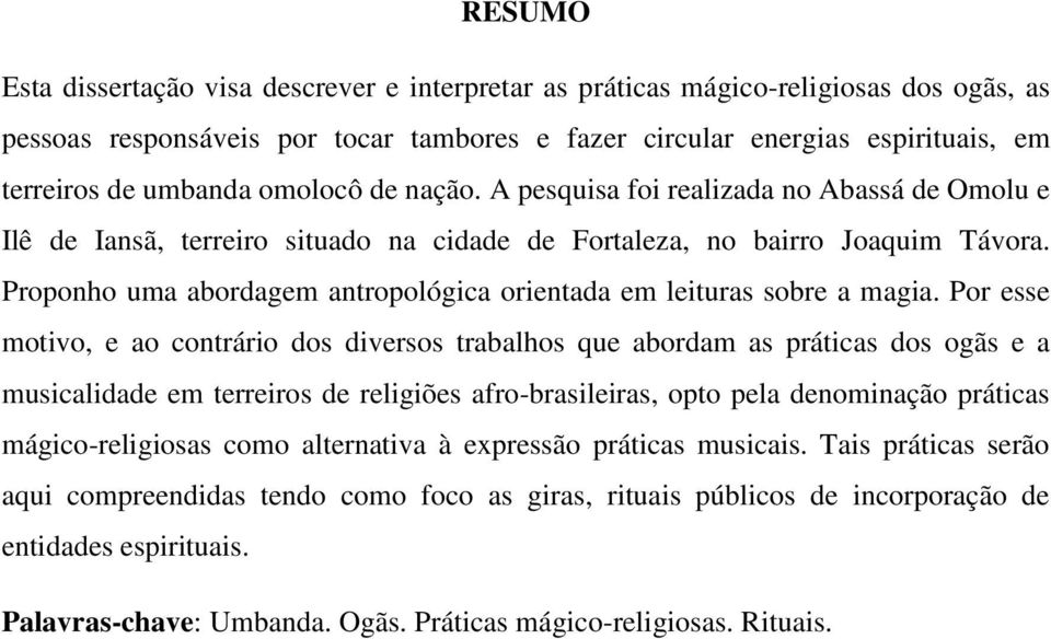 Proponho uma abordagem antropológica orientada em leituras sobre a magia.