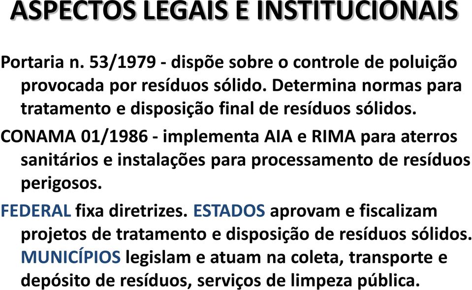 CONAMA 01/1986 - implementa AIA e RIMA para aterros sanitários e instalações para processamento de resíduos perigosos.