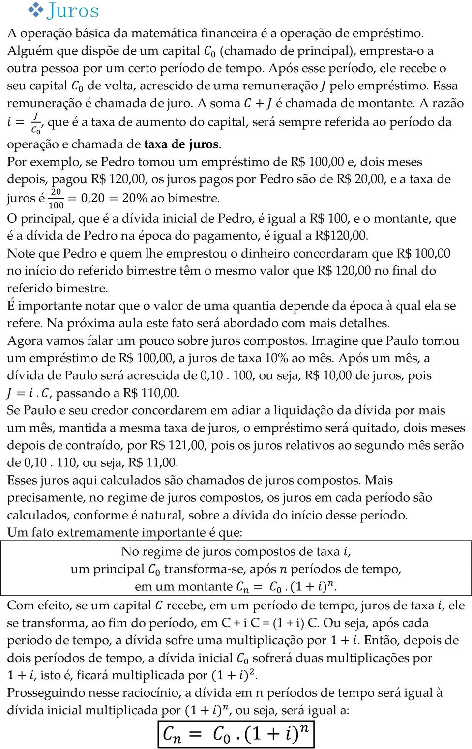 A razão, que é a taxa de aumento do capital, será sempre referida ao período da operação e chamada de taxa de juros.