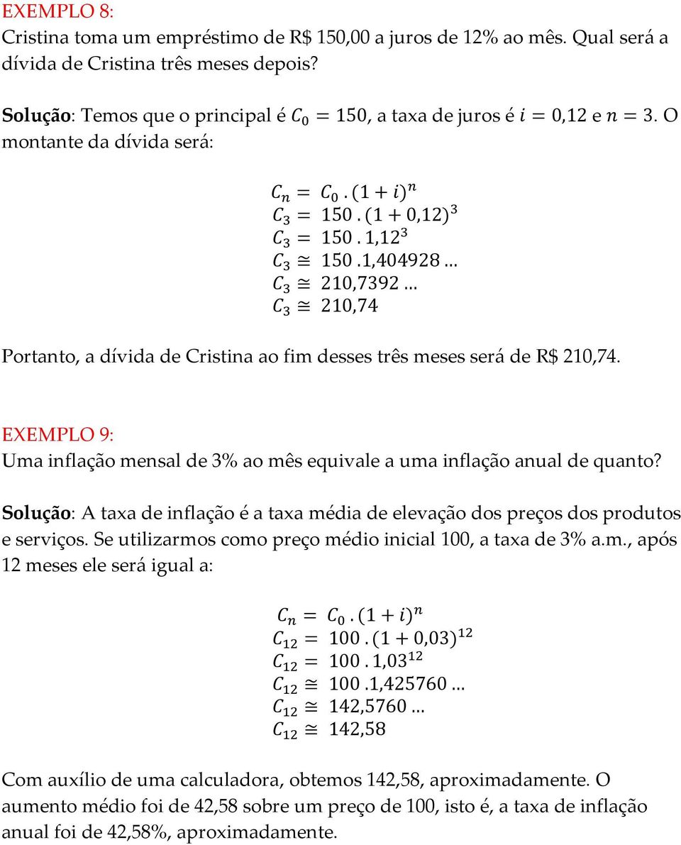 EXEMPLO 9: Uma inflação mensal de 3% ao mês equivale a uma inflação anual de quanto? Solução: A taxa de inflação é a taxa média de elevação dos preços dos produtos e serviços.