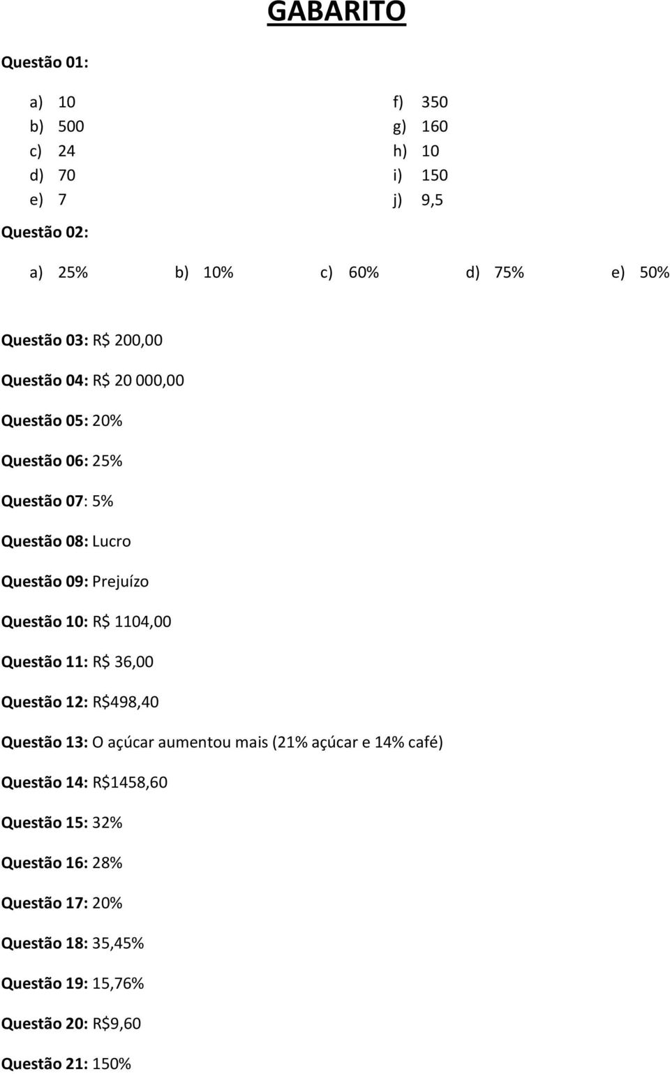 Questão 10: R$ 1104,00 Questão 11: R$ 36,00 Questão 12: R$498,40 Questão 13: O açúcar aumentou mais (21% açúcar e 14% café) Questão