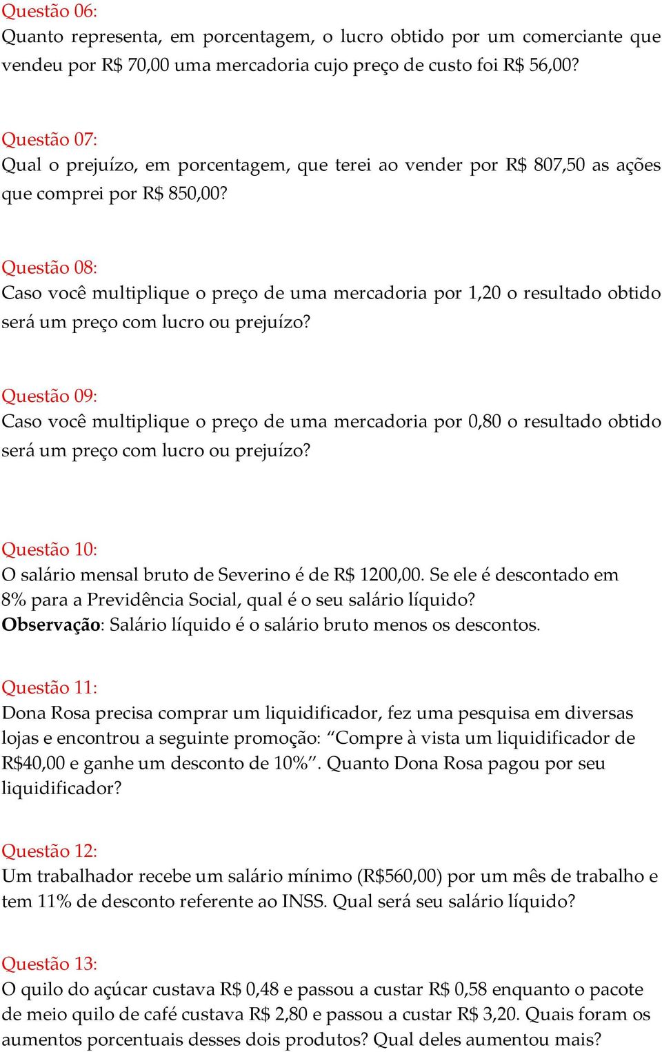 Questão 08: Caso você multiplique o preço de uma mercadoria por 1,20 o resultado obtido será um preço com lucro ou prejuízo?