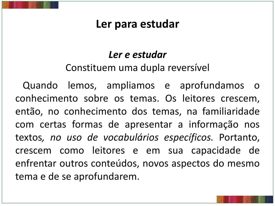 Os leitores crescem, então, no conhecimento dos temas, na familiaridade com certas formas de apresentar a