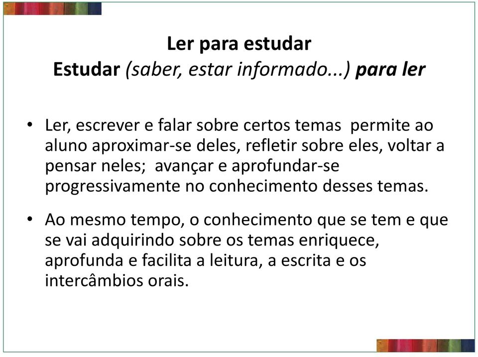 sobre eles, voltar a pensar neles; avançar e aprofundar-se progressivamente no conhecimento desses