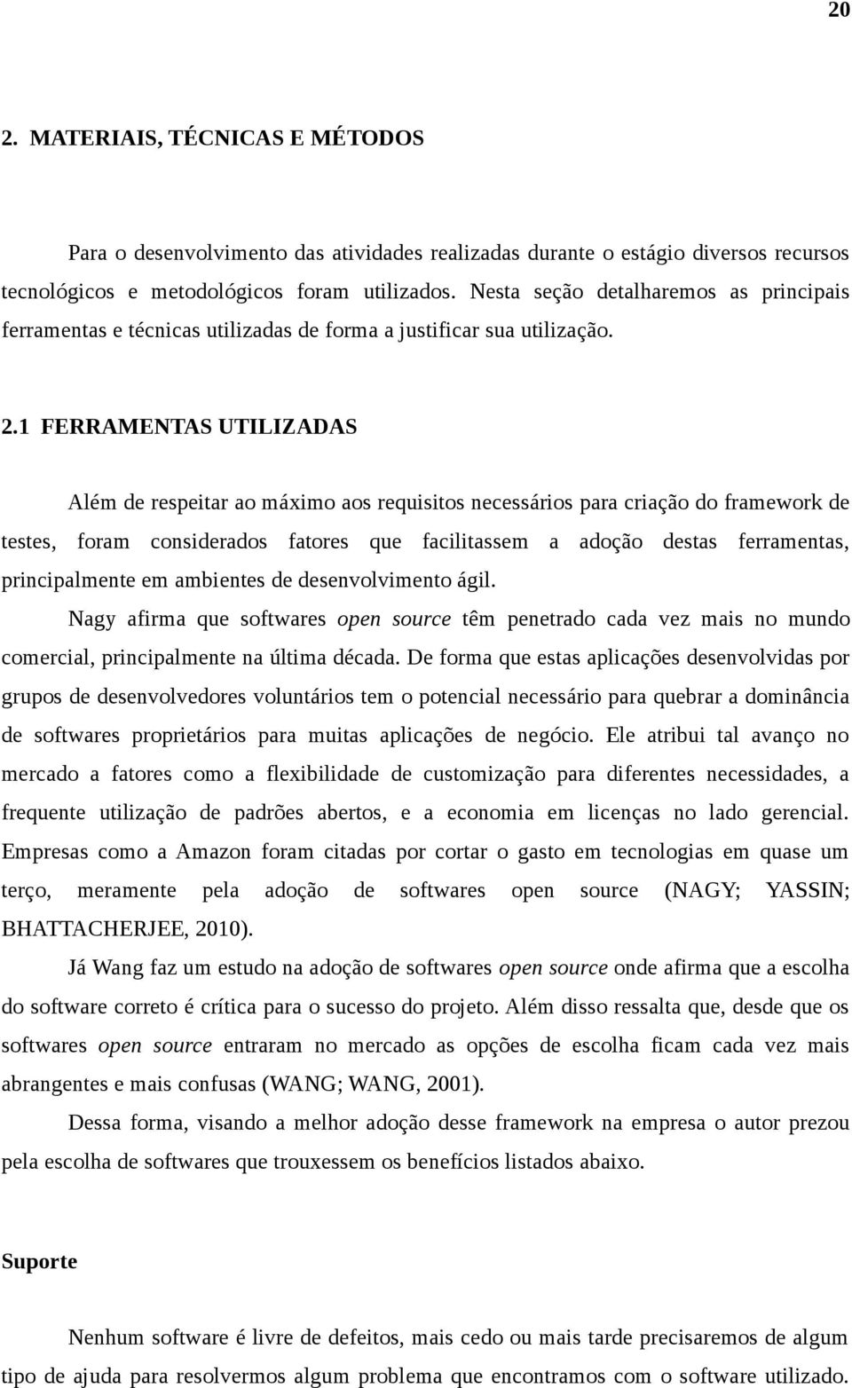 1 FERRAMENTAS UTILIZADAS Além de respeitar ao máximo aos requisitos necessários para criação do framework de testes, foram considerados fatores que facilitassem a adoção destas ferramentas,