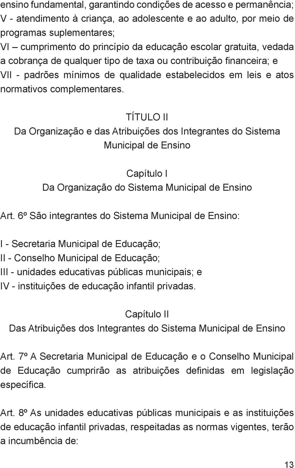 TÍTULO II Da Organização e das Atribuições dos Integrantes do Sistema Municipal de Ensino Capítulo I Da Organização do Sistema Municipal de Ensino Art.