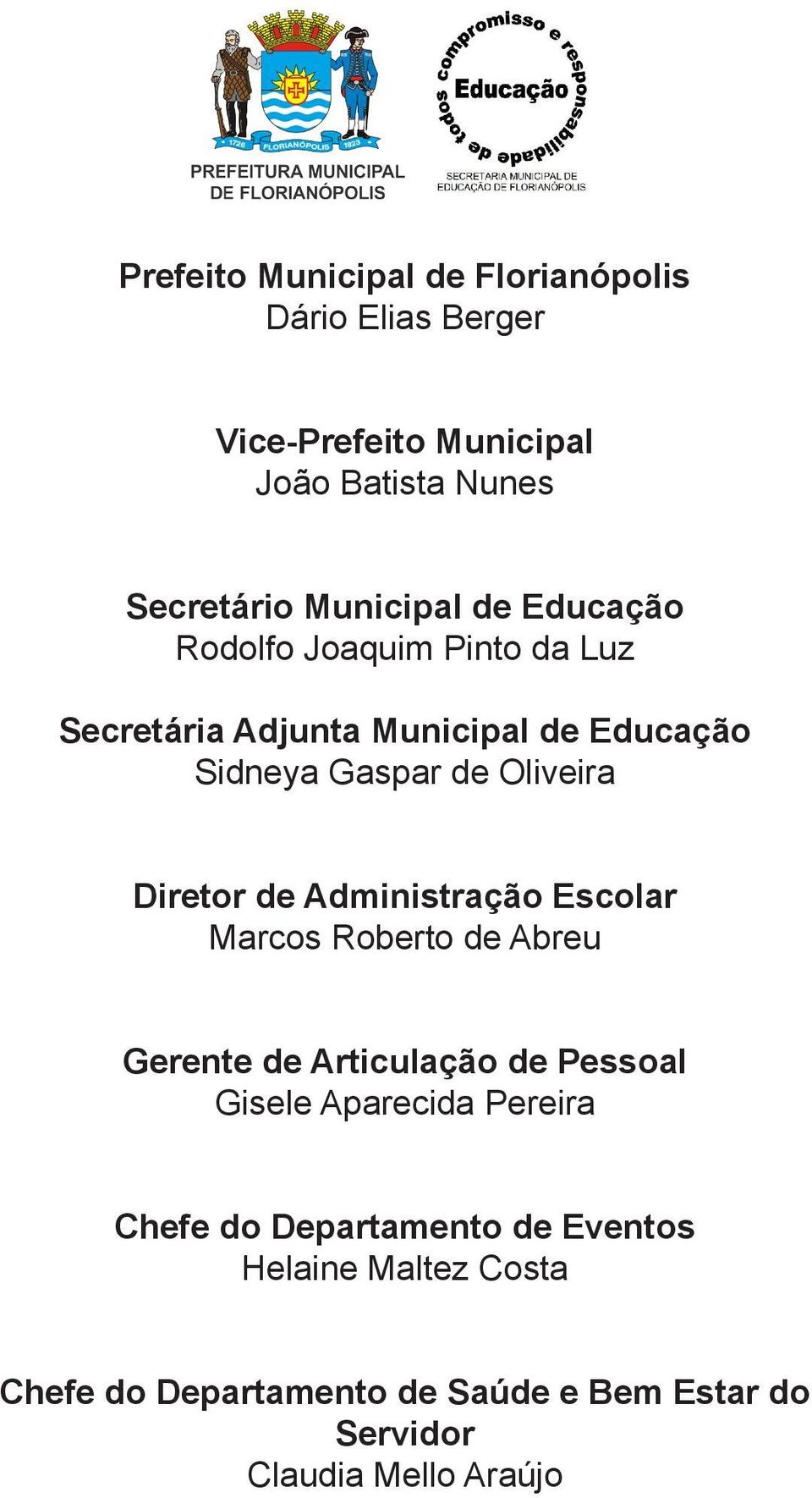 de Administração Escolar Marcos Roberto de Abreu Gerente de Articulação de Pessoal Gisele Aparecida Pereira Chefe do