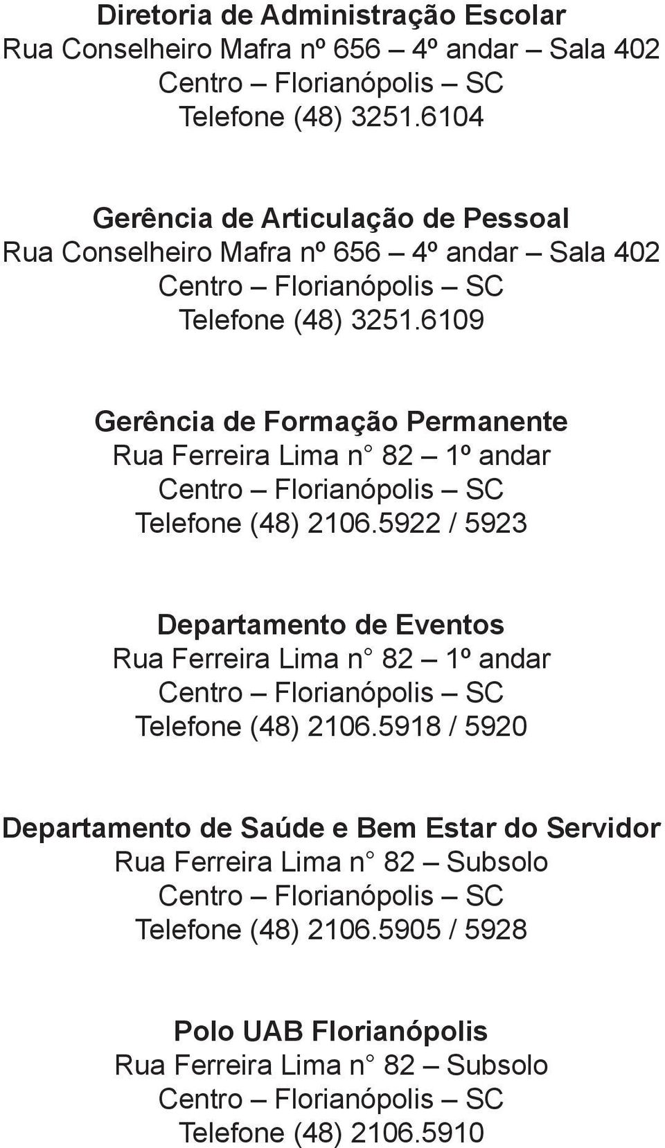6109 Gerência de Formação Permanente Rua Ferreira Lima n 82 1º andar Centro Florianópolis SC Telefone (48) 2106.