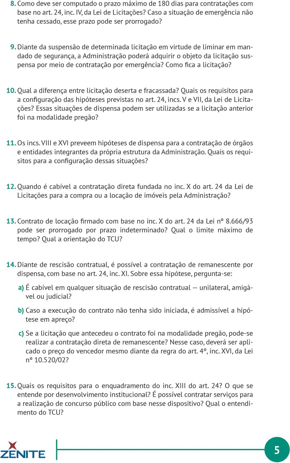 Diante da suspensão de determinada licitação em virtude de liminar em mandado de segurança, a Administração poderá adquirir o objeto da licitação suspensa por meio de contratação por emergência?