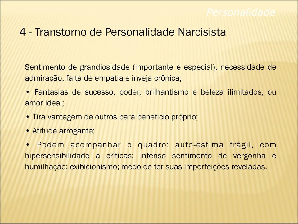 Tira vantagem de outros para benefício próprio; Atitude arrogante; Podem acompanhar o quadro: auto-estima frágil, com