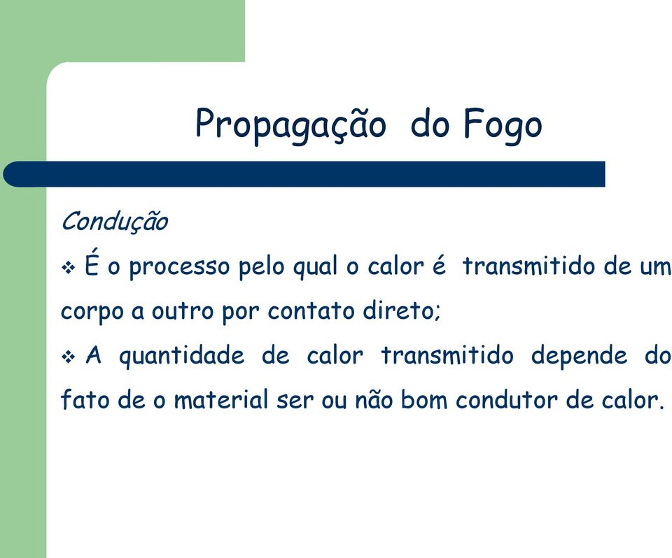 direto; A quantidade de calor transmitido depende do