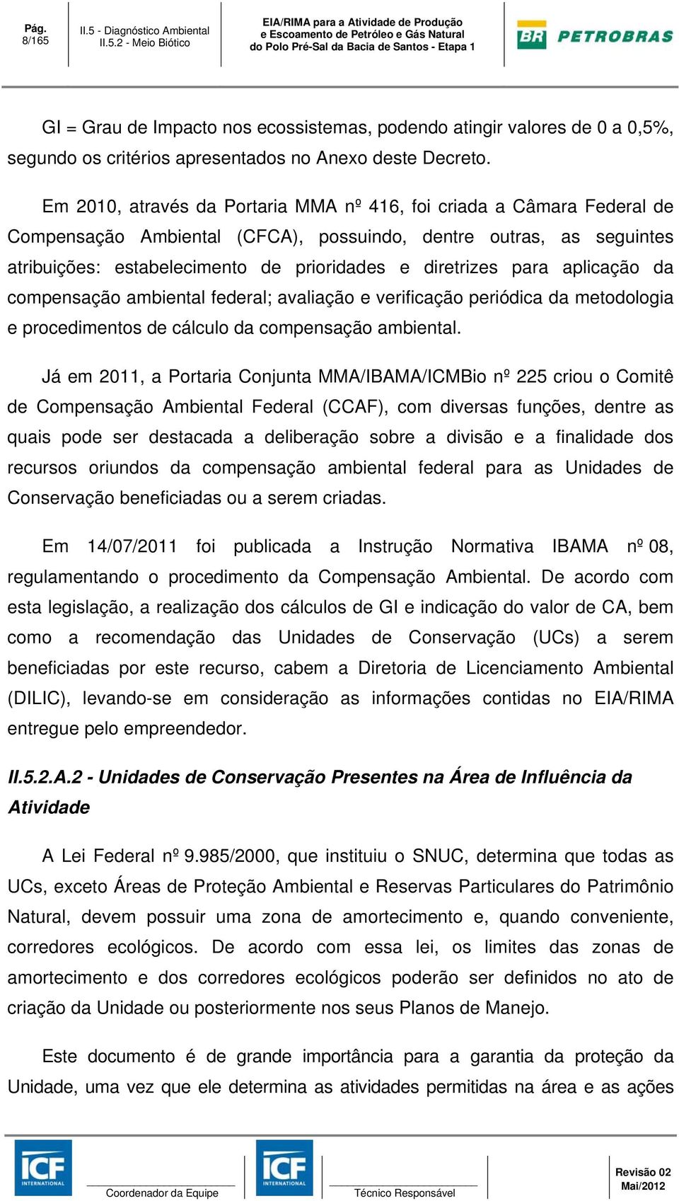 para aplicação da compensação ambiental federal; avaliação e verificação periódica da metodologia e procedimentos de cálculo da compensação ambiental.