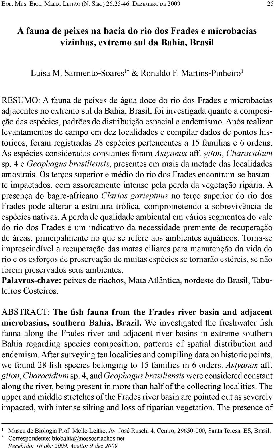 Martins-Pinheiro 1 RESUMO: A fauna de peixes de água doce do rio dos Frades e microbacias adjacentes no extremo sul da Bahia, Brasil, foi investigada quanto à composição das espécies, padrões de