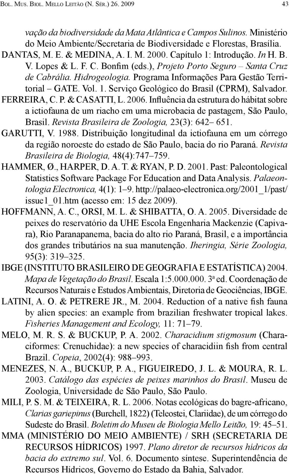 Programa Informações Para Gestão Territorial GATE. Vol. 1. Serviço Geológico do Brasil (CPRM), Salvador. FERREIRA, C. P. & CASATTI, L. 2006.