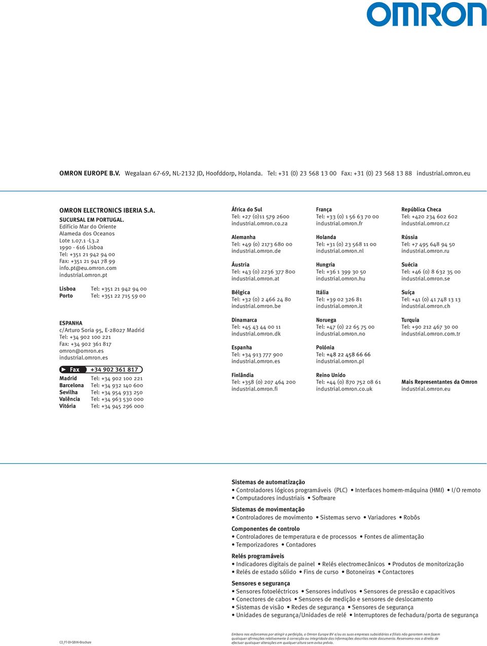 omron.co.za Alemanha Tel: +49 (0) 273 680 00 industrial.omron.de Áustria Tel: +43 (0) 2236 377 800 industrial.omron.at França Tel: +33 (0) 56 63 70 00 industrial.omron.fr Holanda Tel: +3 (0) 23 568 00 industrial.