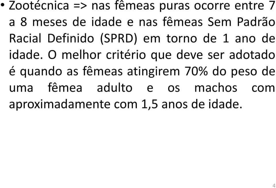 O melhor critério que deve ser adotado é quando as fêmeas atingirem 70%