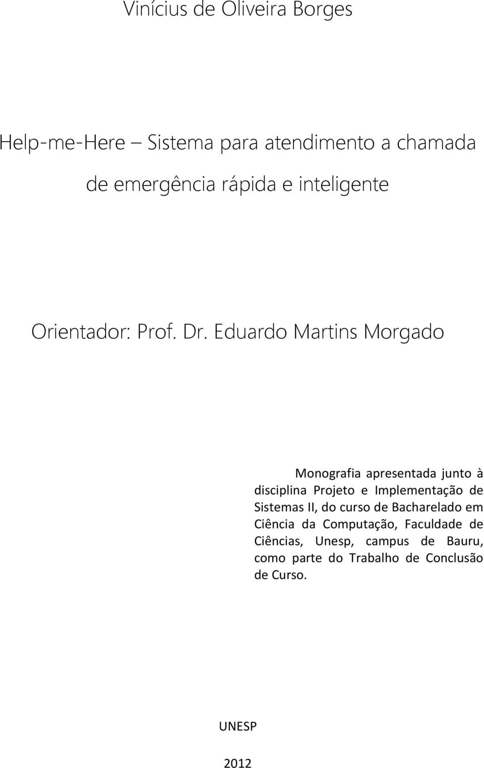 Eduardo Martins Morgado Monografia apresentada junto à disciplina Projeto e Implementação de