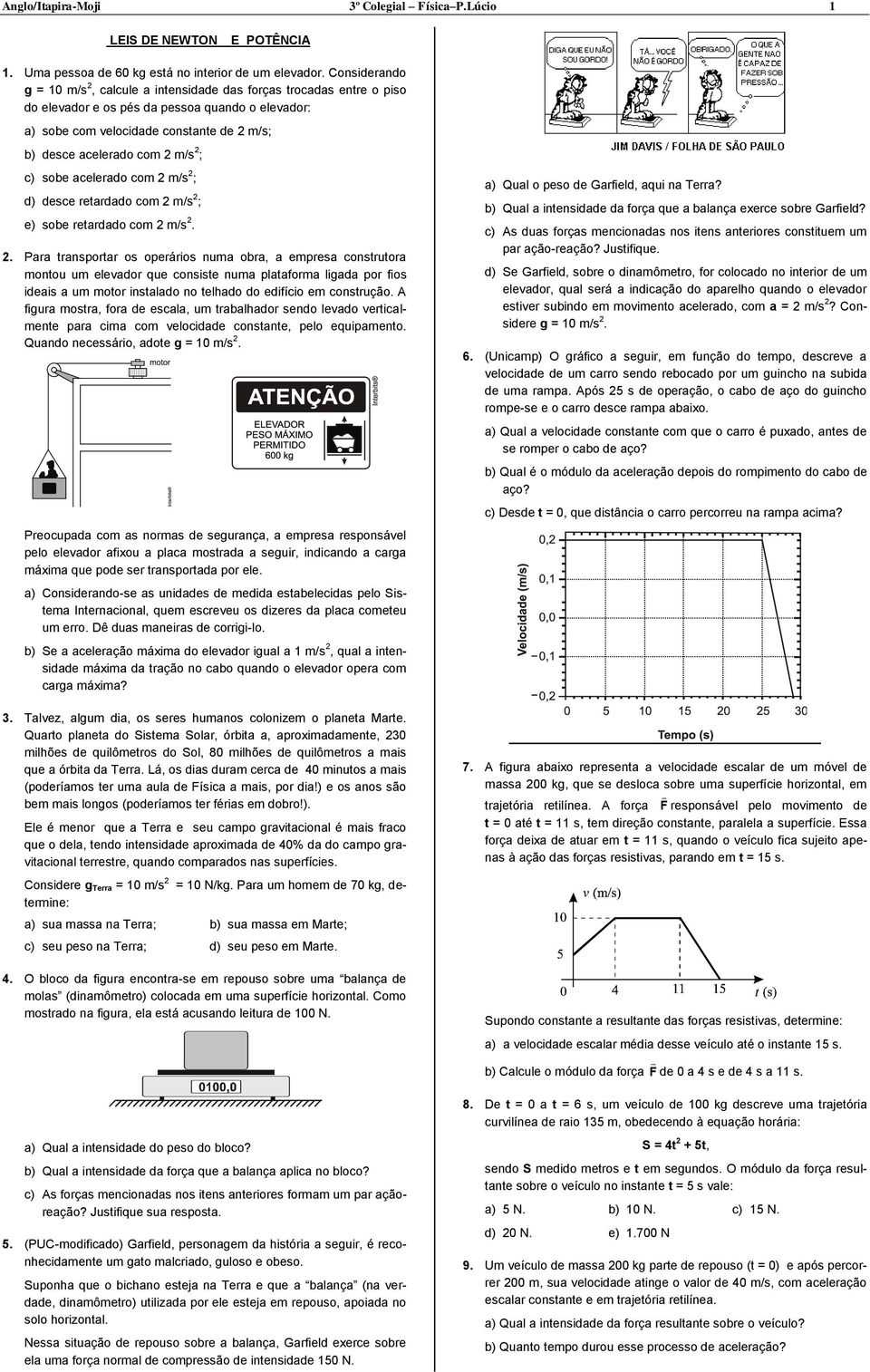 c) sobe acelerado com m/s ; d) desce retardado com m/s ; e) sobe retardado com m/s.