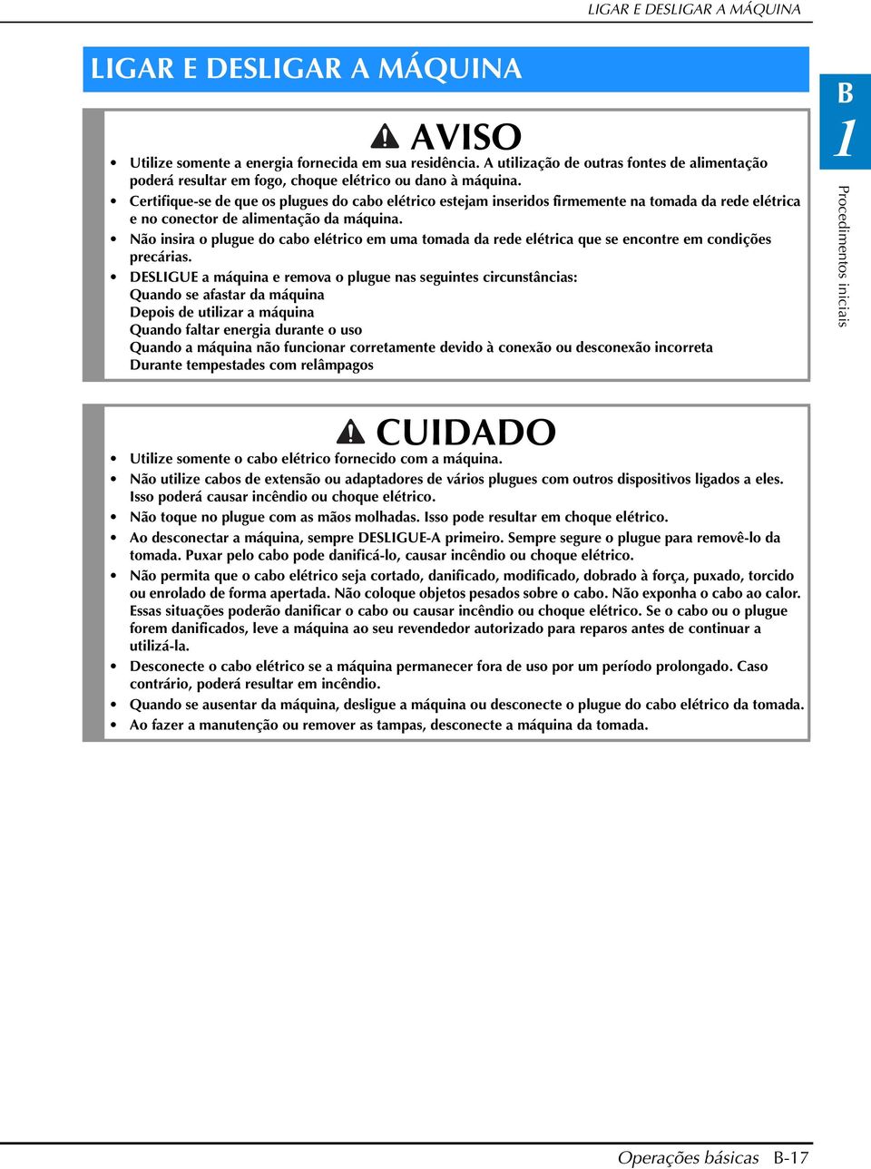 Certifique-se de que os plugues do co elétrico estejm inseridos firmemente n tomd d rede elétric e no conector de limentção d máquin.