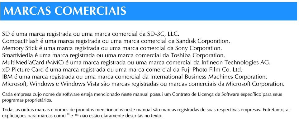 MultiMediCrd (MMC) é um mrc registrd ou um mrc comercil d Infineon Technologies AG. xd-picture Crd é um mrc registrd ou um mrc comercil d Fuji Photo Film Co. Ltd.