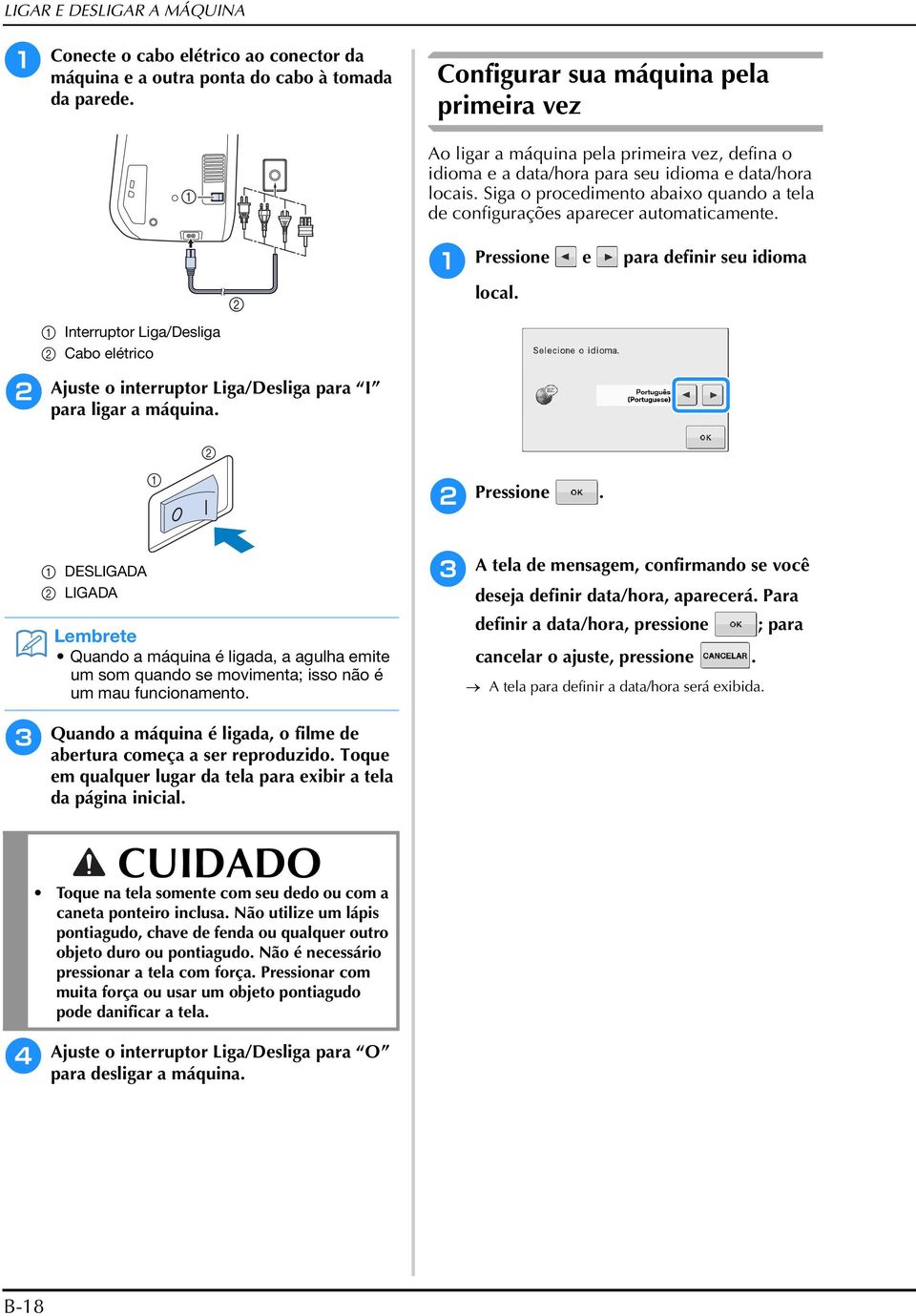 Pressione e pr definir seu idiom locl. Interruptor Lig/Deslig Co elétrico Ajuste o interruptor Lig/Deslig pr I pr ligr máquin. Pressione.