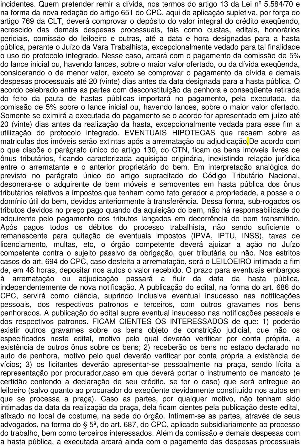 demais despesas processuais, tais como custas, editais, honorários periciais, comissão do leiloeiro e outras, até a data e hora designadas para a hasta pública, perante o Juízo da Vara Trabalhista,