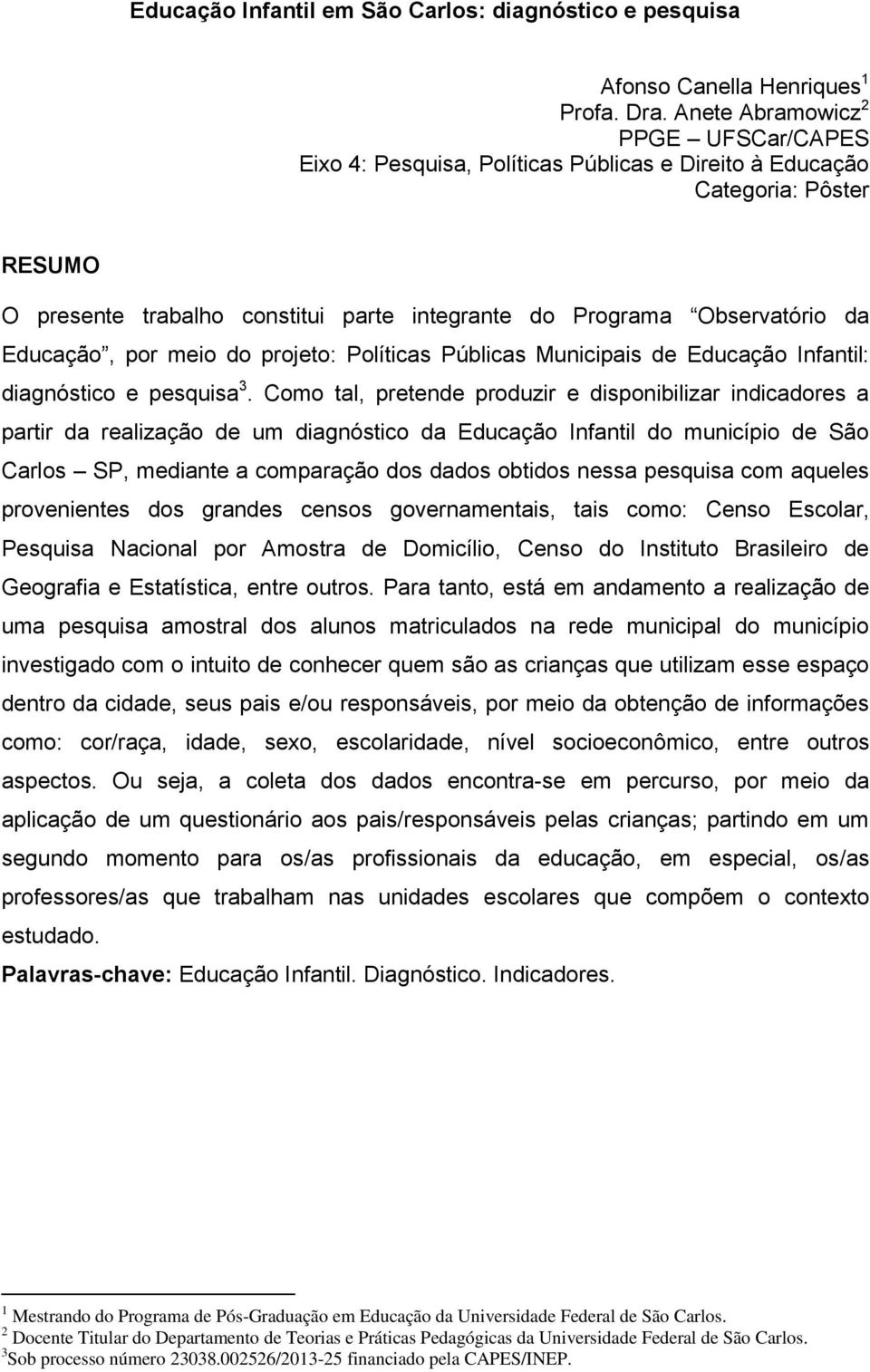 Educação, por meio do projeto: Políticas Públicas Municipais de Educação Infantil: diagnóstico e pesquisa 3.